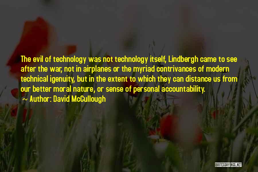 David McCullough Quotes: The Evil Of Technology Was Not Technology Itself, Lindbergh Came To See After The War, Not In Airplanes Or The