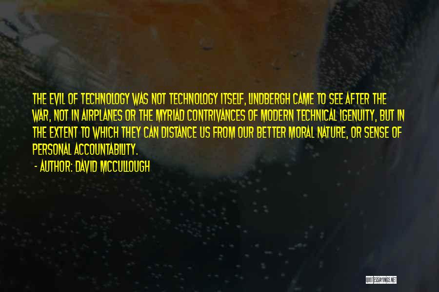 David McCullough Quotes: The Evil Of Technology Was Not Technology Itself, Lindbergh Came To See After The War, Not In Airplanes Or The