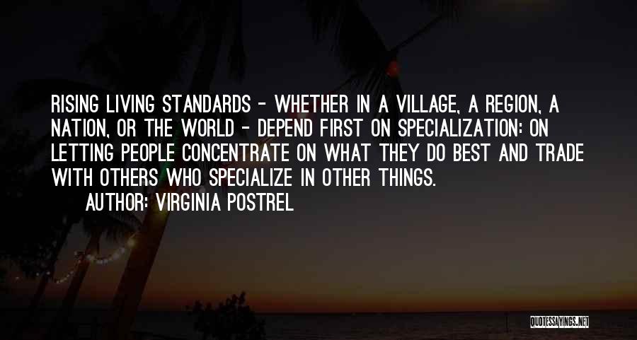 Virginia Postrel Quotes: Rising Living Standards - Whether In A Village, A Region, A Nation, Or The World - Depend First On Specialization: