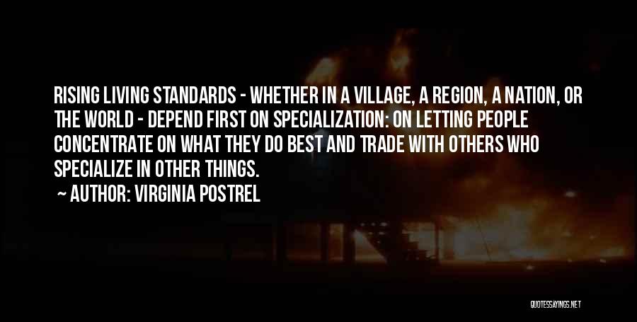 Virginia Postrel Quotes: Rising Living Standards - Whether In A Village, A Region, A Nation, Or The World - Depend First On Specialization: