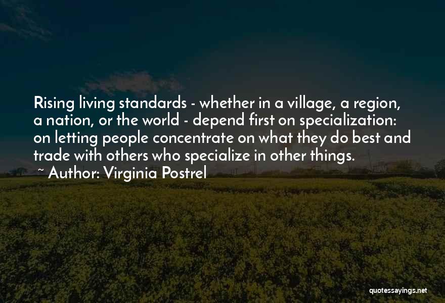 Virginia Postrel Quotes: Rising Living Standards - Whether In A Village, A Region, A Nation, Or The World - Depend First On Specialization: