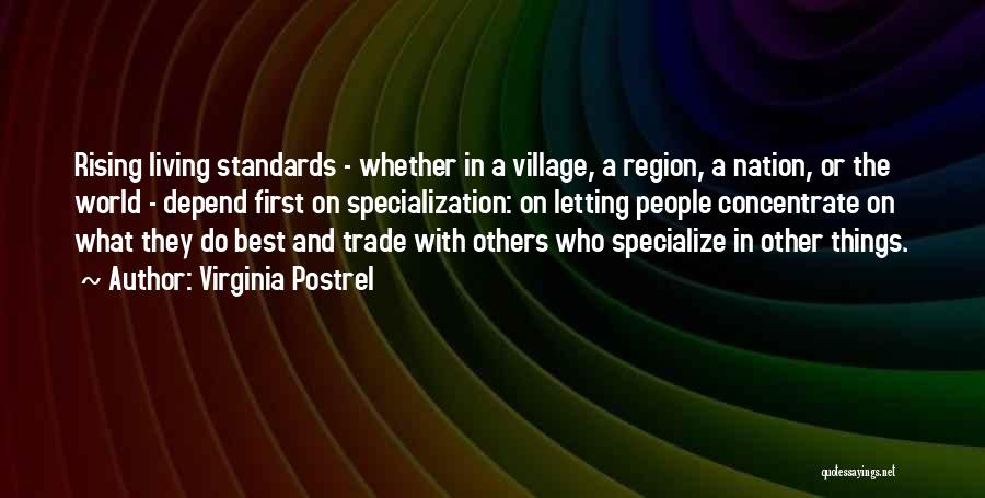 Virginia Postrel Quotes: Rising Living Standards - Whether In A Village, A Region, A Nation, Or The World - Depend First On Specialization: