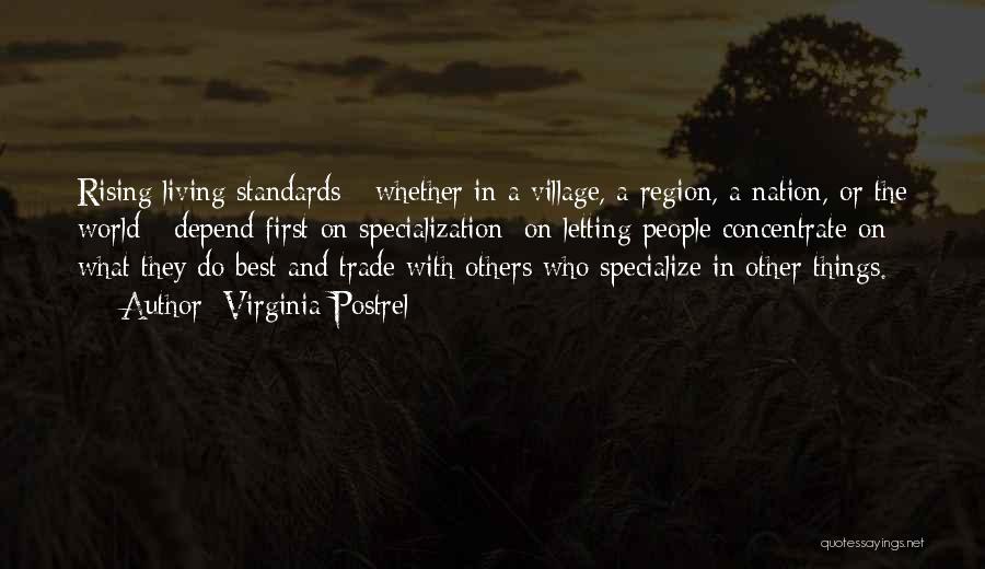 Virginia Postrel Quotes: Rising Living Standards - Whether In A Village, A Region, A Nation, Or The World - Depend First On Specialization:
