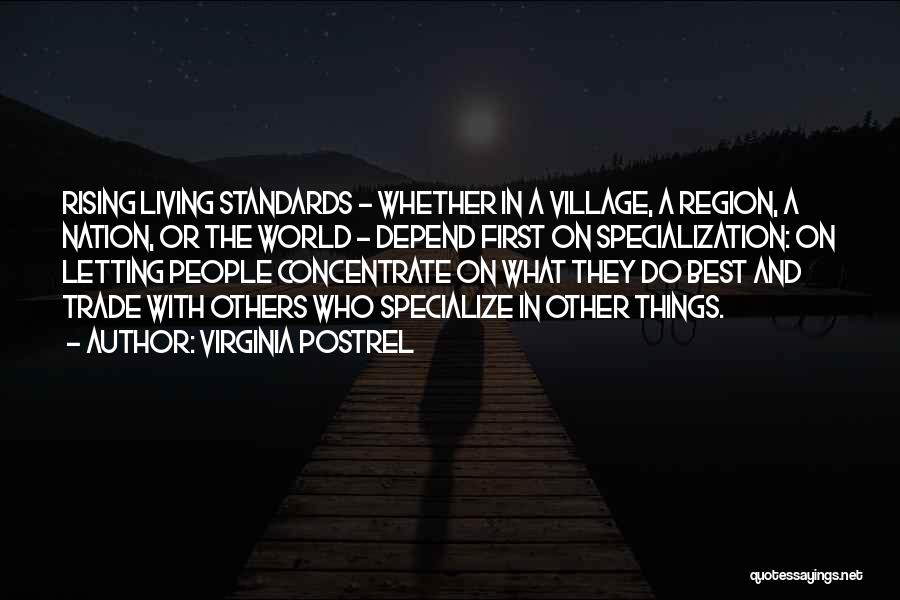 Virginia Postrel Quotes: Rising Living Standards - Whether In A Village, A Region, A Nation, Or The World - Depend First On Specialization: