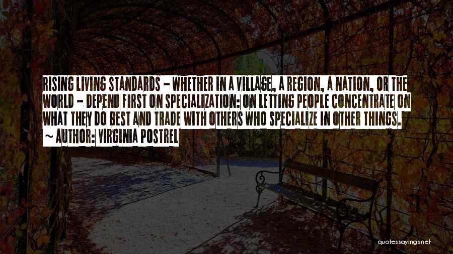 Virginia Postrel Quotes: Rising Living Standards - Whether In A Village, A Region, A Nation, Or The World - Depend First On Specialization: