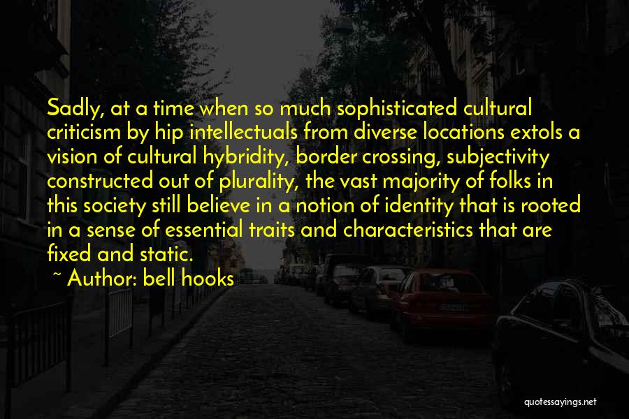 Bell Hooks Quotes: Sadly, At A Time When So Much Sophisticated Cultural Criticism By Hip Intellectuals From Diverse Locations Extols A Vision Of