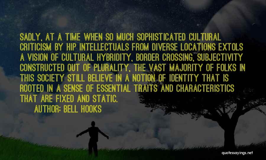 Bell Hooks Quotes: Sadly, At A Time When So Much Sophisticated Cultural Criticism By Hip Intellectuals From Diverse Locations Extols A Vision Of