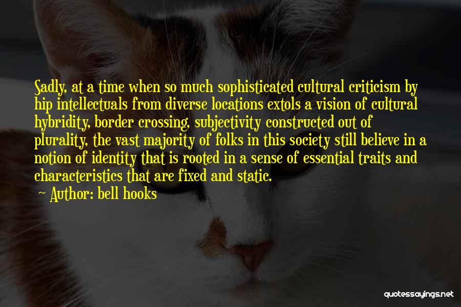 Bell Hooks Quotes: Sadly, At A Time When So Much Sophisticated Cultural Criticism By Hip Intellectuals From Diverse Locations Extols A Vision Of