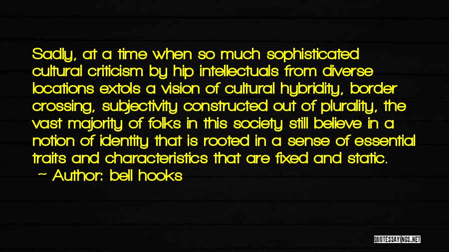 Bell Hooks Quotes: Sadly, At A Time When So Much Sophisticated Cultural Criticism By Hip Intellectuals From Diverse Locations Extols A Vision Of