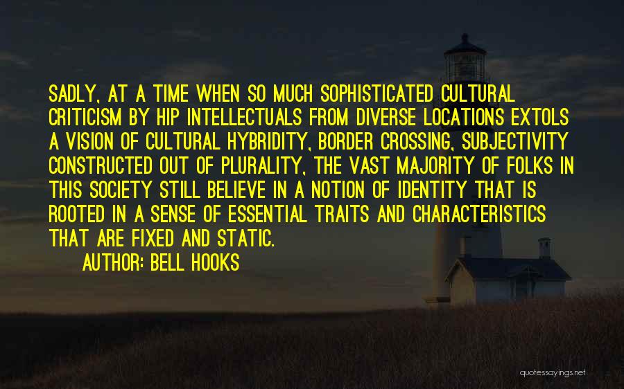 Bell Hooks Quotes: Sadly, At A Time When So Much Sophisticated Cultural Criticism By Hip Intellectuals From Diverse Locations Extols A Vision Of