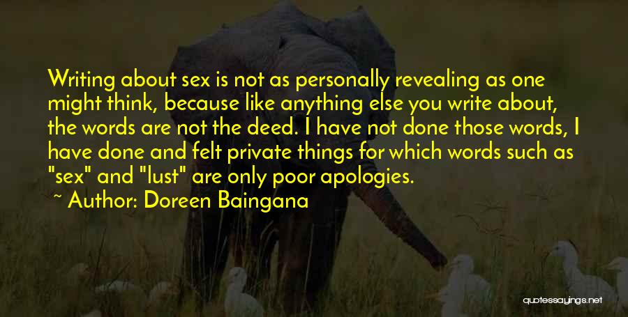 Doreen Baingana Quotes: Writing About Sex Is Not As Personally Revealing As One Might Think, Because Like Anything Else You Write About, The