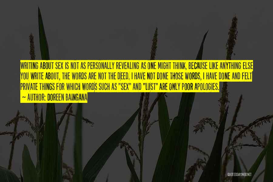 Doreen Baingana Quotes: Writing About Sex Is Not As Personally Revealing As One Might Think, Because Like Anything Else You Write About, The