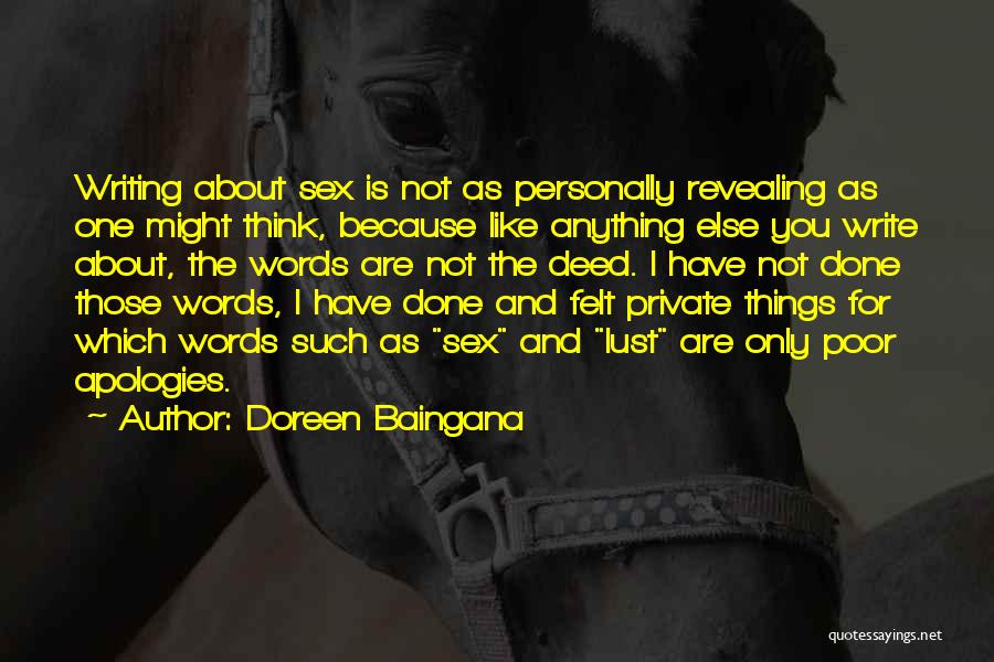 Doreen Baingana Quotes: Writing About Sex Is Not As Personally Revealing As One Might Think, Because Like Anything Else You Write About, The