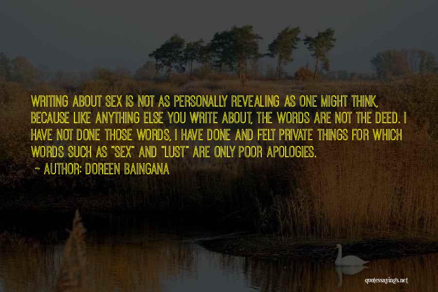Doreen Baingana Quotes: Writing About Sex Is Not As Personally Revealing As One Might Think, Because Like Anything Else You Write About, The