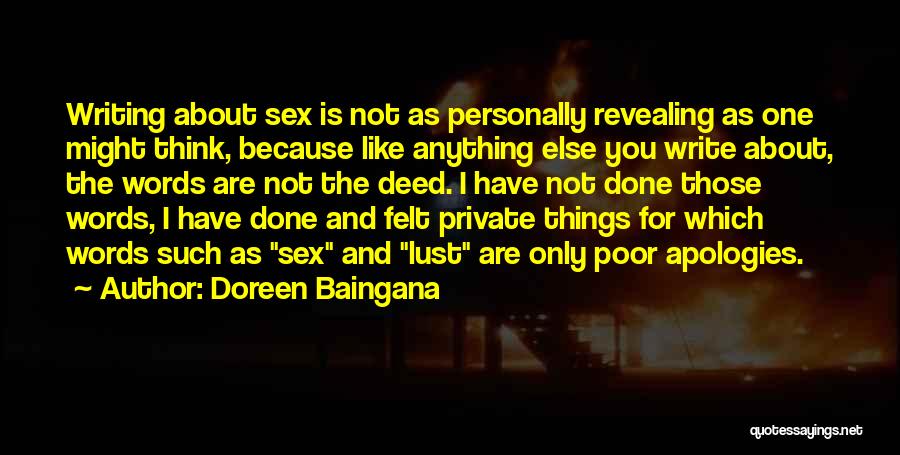 Doreen Baingana Quotes: Writing About Sex Is Not As Personally Revealing As One Might Think, Because Like Anything Else You Write About, The