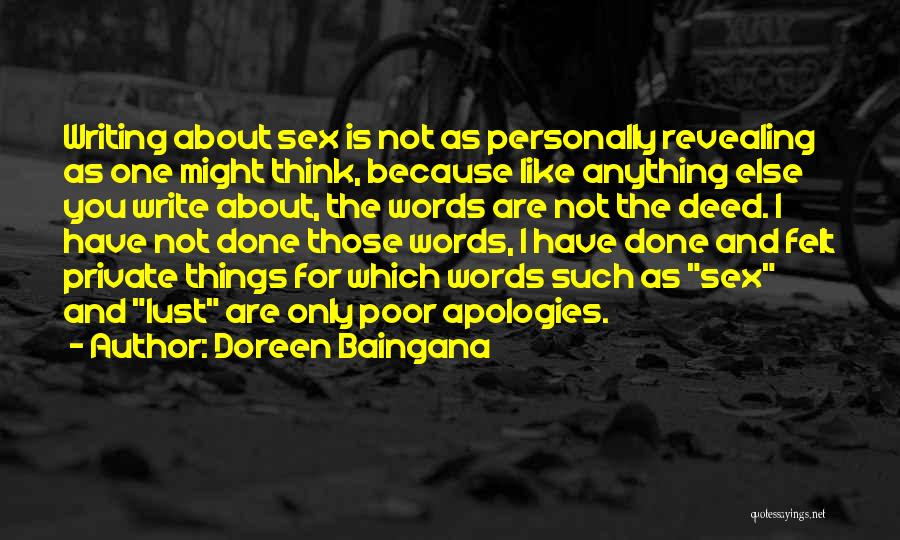 Doreen Baingana Quotes: Writing About Sex Is Not As Personally Revealing As One Might Think, Because Like Anything Else You Write About, The