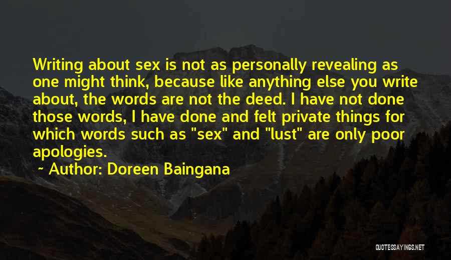 Doreen Baingana Quotes: Writing About Sex Is Not As Personally Revealing As One Might Think, Because Like Anything Else You Write About, The