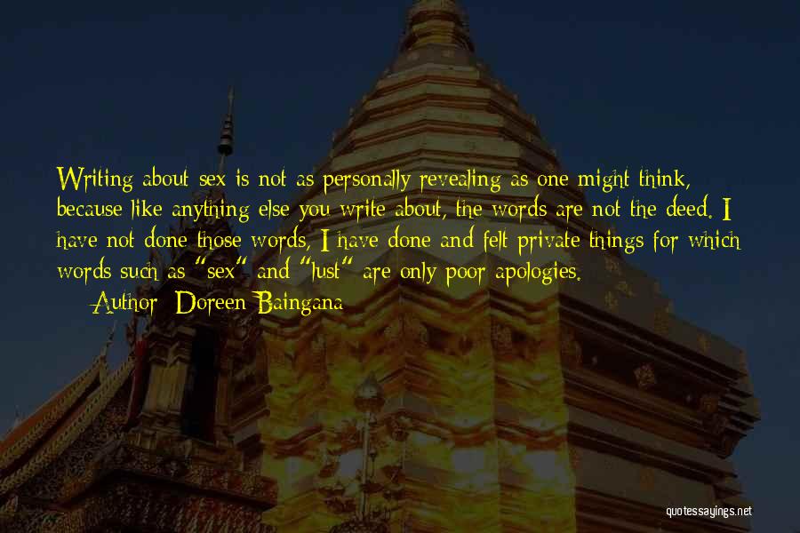 Doreen Baingana Quotes: Writing About Sex Is Not As Personally Revealing As One Might Think, Because Like Anything Else You Write About, The