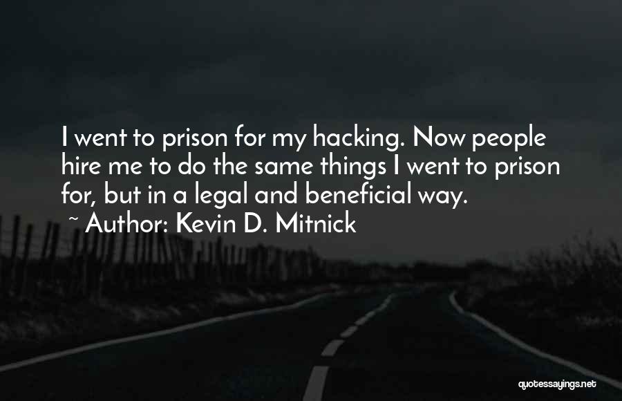 Kevin D. Mitnick Quotes: I Went To Prison For My Hacking. Now People Hire Me To Do The Same Things I Went To Prison