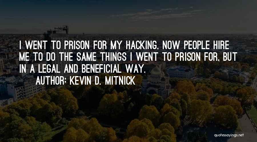 Kevin D. Mitnick Quotes: I Went To Prison For My Hacking. Now People Hire Me To Do The Same Things I Went To Prison