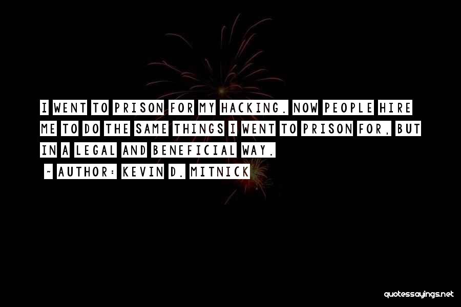 Kevin D. Mitnick Quotes: I Went To Prison For My Hacking. Now People Hire Me To Do The Same Things I Went To Prison