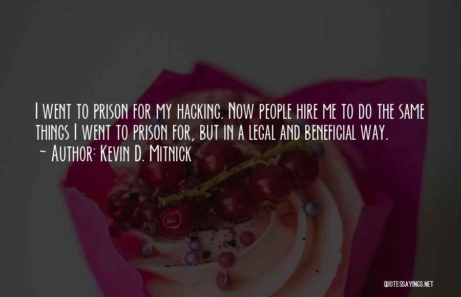 Kevin D. Mitnick Quotes: I Went To Prison For My Hacking. Now People Hire Me To Do The Same Things I Went To Prison