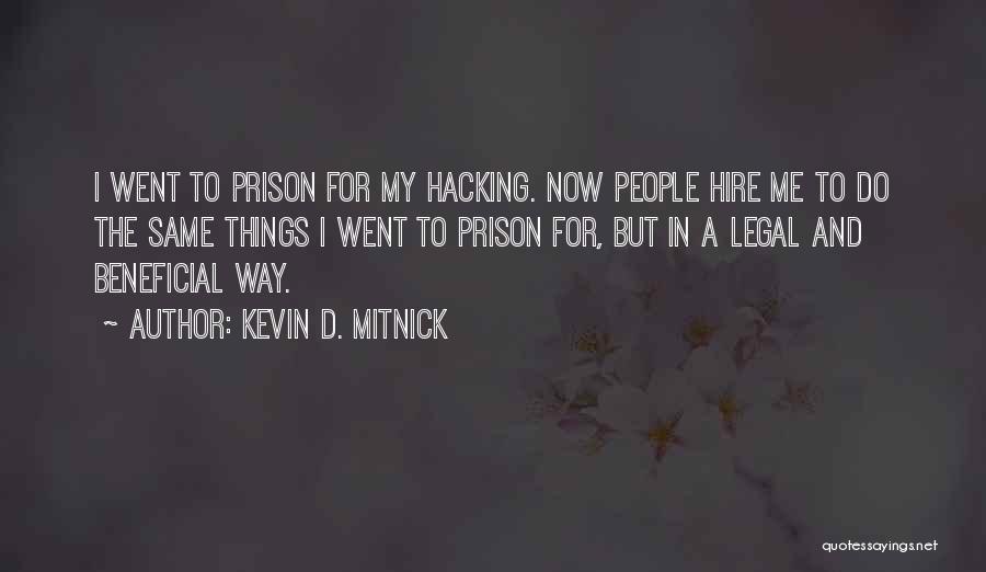 Kevin D. Mitnick Quotes: I Went To Prison For My Hacking. Now People Hire Me To Do The Same Things I Went To Prison