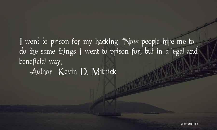 Kevin D. Mitnick Quotes: I Went To Prison For My Hacking. Now People Hire Me To Do The Same Things I Went To Prison