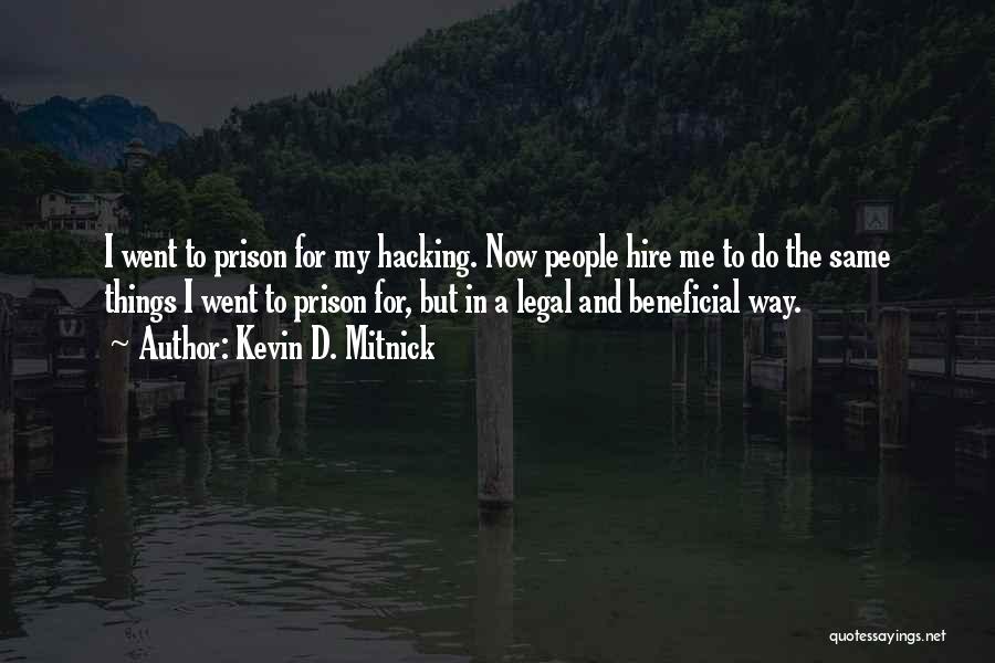 Kevin D. Mitnick Quotes: I Went To Prison For My Hacking. Now People Hire Me To Do The Same Things I Went To Prison