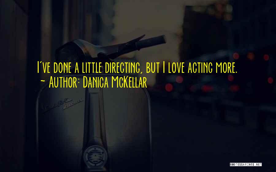 Danica McKellar Quotes: I've Done A Little Directing, But I Love Acting More.