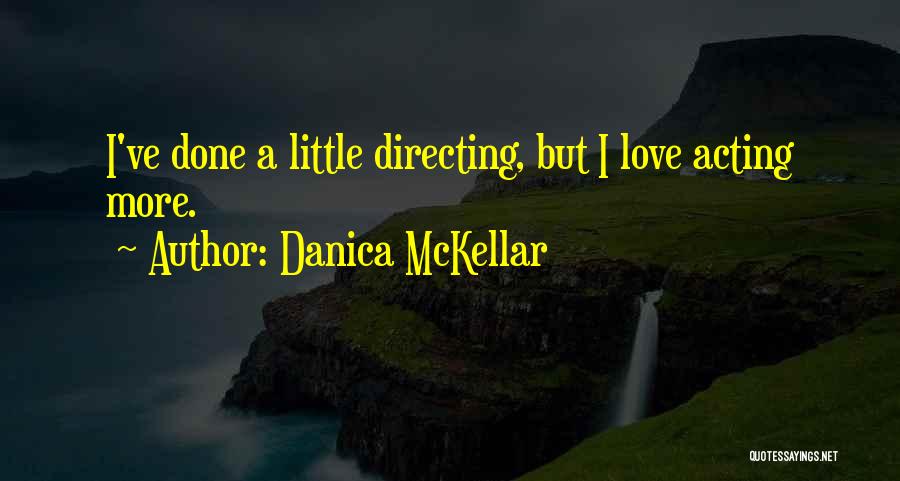 Danica McKellar Quotes: I've Done A Little Directing, But I Love Acting More.