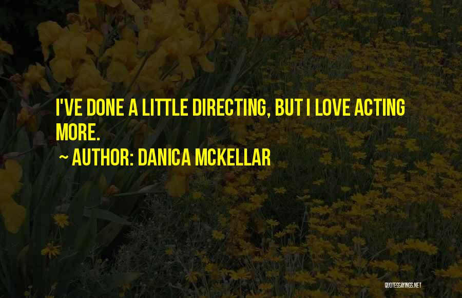 Danica McKellar Quotes: I've Done A Little Directing, But I Love Acting More.