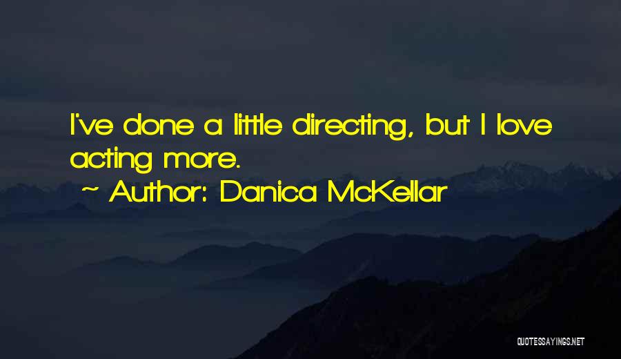 Danica McKellar Quotes: I've Done A Little Directing, But I Love Acting More.