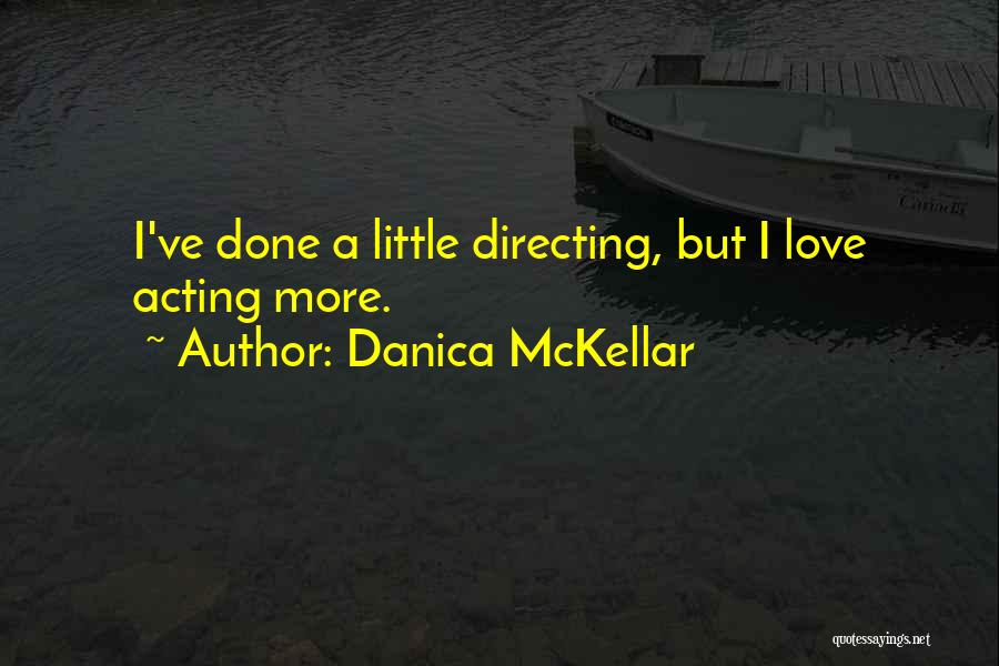 Danica McKellar Quotes: I've Done A Little Directing, But I Love Acting More.