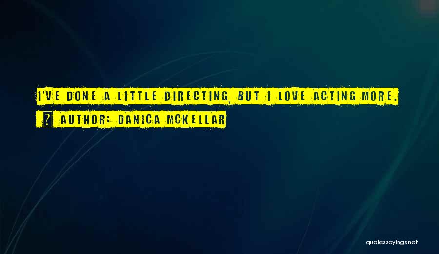 Danica McKellar Quotes: I've Done A Little Directing, But I Love Acting More.