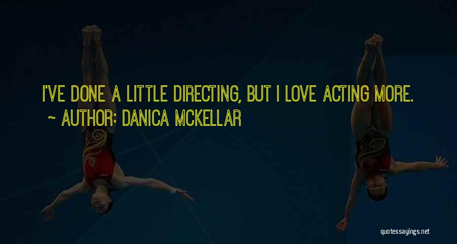 Danica McKellar Quotes: I've Done A Little Directing, But I Love Acting More.