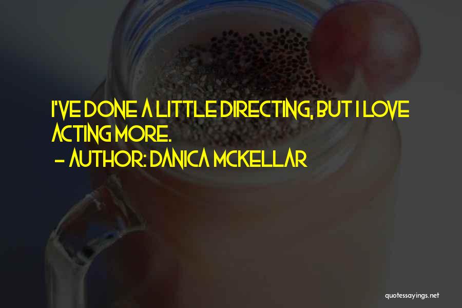 Danica McKellar Quotes: I've Done A Little Directing, But I Love Acting More.