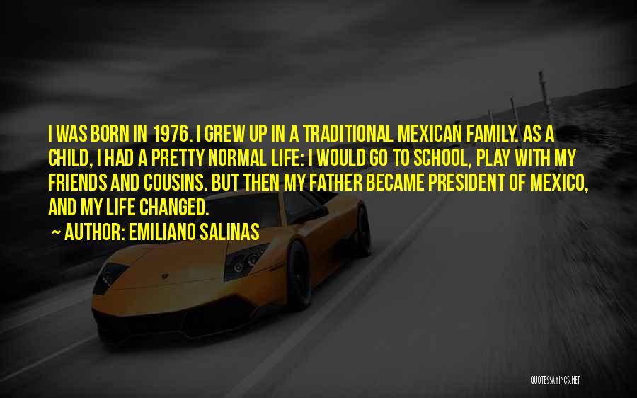 Emiliano Salinas Quotes: I Was Born In 1976. I Grew Up In A Traditional Mexican Family. As A Child, I Had A Pretty