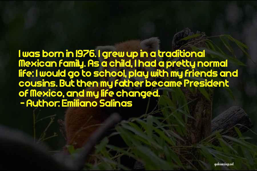 Emiliano Salinas Quotes: I Was Born In 1976. I Grew Up In A Traditional Mexican Family. As A Child, I Had A Pretty