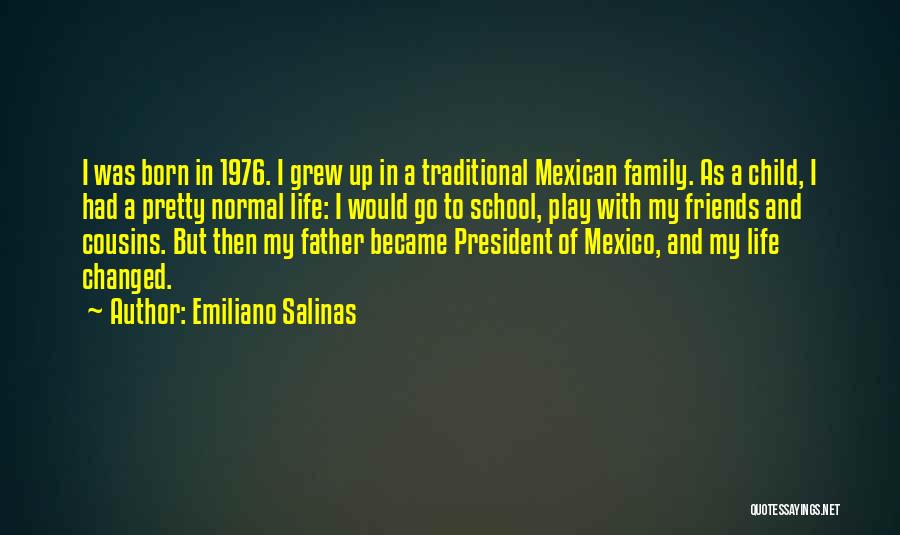 Emiliano Salinas Quotes: I Was Born In 1976. I Grew Up In A Traditional Mexican Family. As A Child, I Had A Pretty