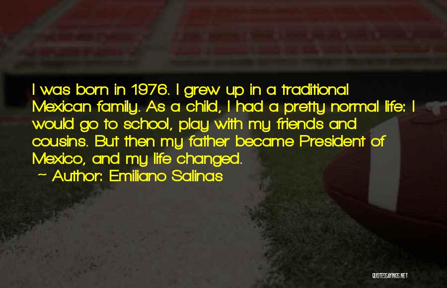 Emiliano Salinas Quotes: I Was Born In 1976. I Grew Up In A Traditional Mexican Family. As A Child, I Had A Pretty