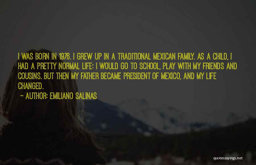 Emiliano Salinas Quotes: I Was Born In 1976. I Grew Up In A Traditional Mexican Family. As A Child, I Had A Pretty
