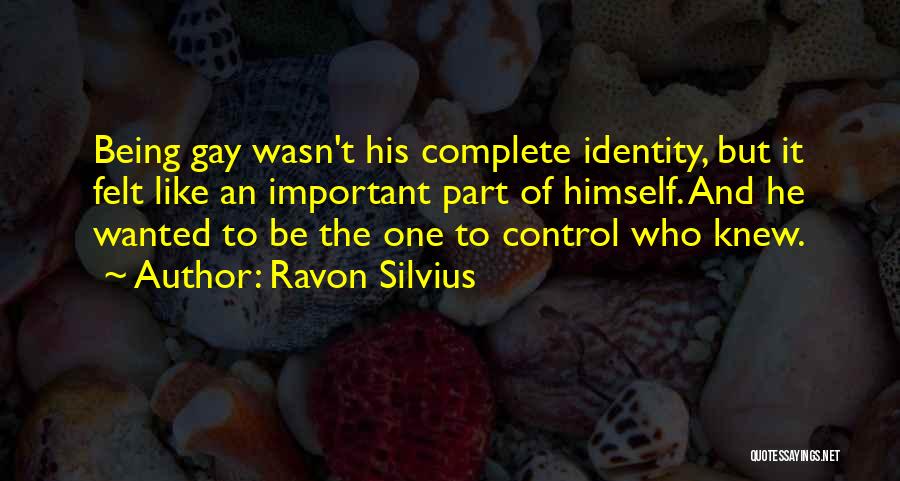 Ravon Silvius Quotes: Being Gay Wasn't His Complete Identity, But It Felt Like An Important Part Of Himself. And He Wanted To Be