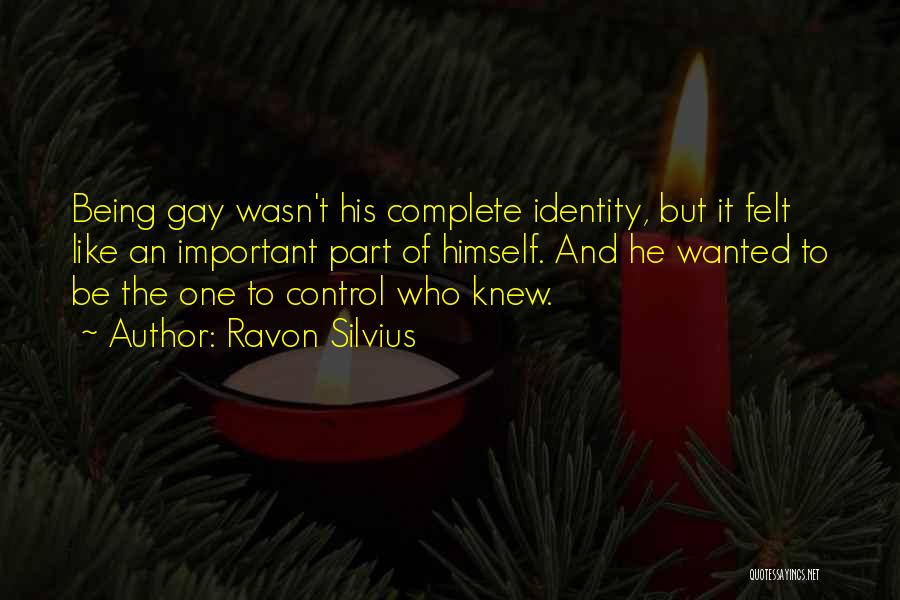 Ravon Silvius Quotes: Being Gay Wasn't His Complete Identity, But It Felt Like An Important Part Of Himself. And He Wanted To Be