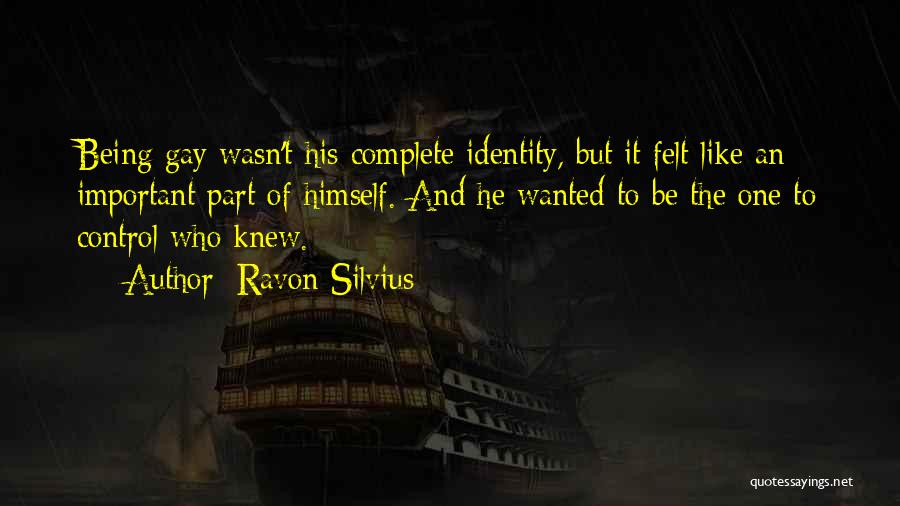 Ravon Silvius Quotes: Being Gay Wasn't His Complete Identity, But It Felt Like An Important Part Of Himself. And He Wanted To Be