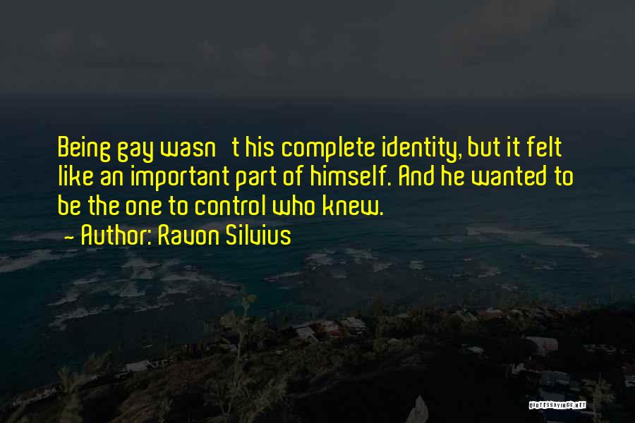 Ravon Silvius Quotes: Being Gay Wasn't His Complete Identity, But It Felt Like An Important Part Of Himself. And He Wanted To Be