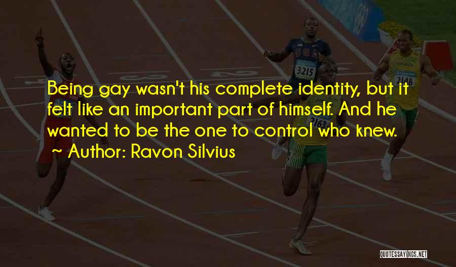 Ravon Silvius Quotes: Being Gay Wasn't His Complete Identity, But It Felt Like An Important Part Of Himself. And He Wanted To Be