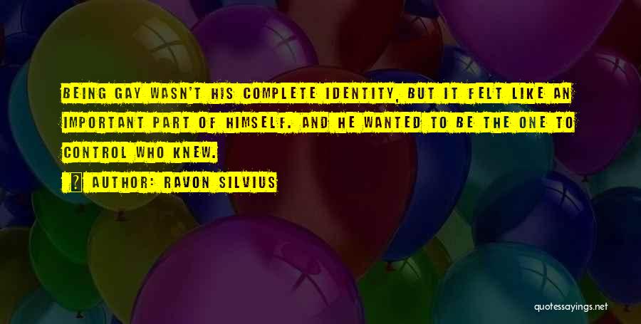 Ravon Silvius Quotes: Being Gay Wasn't His Complete Identity, But It Felt Like An Important Part Of Himself. And He Wanted To Be