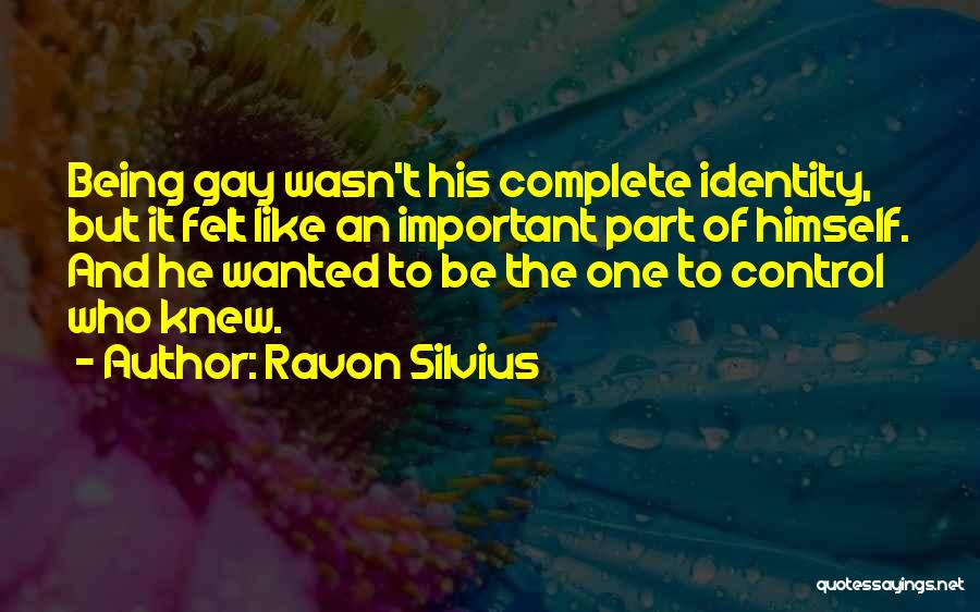 Ravon Silvius Quotes: Being Gay Wasn't His Complete Identity, But It Felt Like An Important Part Of Himself. And He Wanted To Be