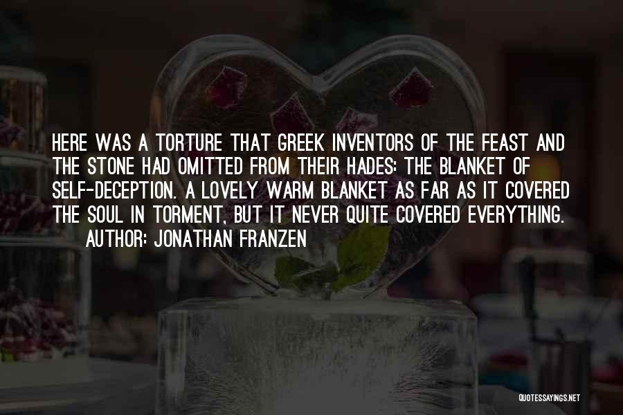 Jonathan Franzen Quotes: Here Was A Torture That Greek Inventors Of The Feast And The Stone Had Omitted From Their Hades: The Blanket